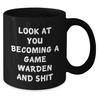 Load image into Gallery viewer, Funny Game Warden Gifts from Men to Game Wardens on Father&#39;s Day - Look At You Becoming A Game Warden And Shit Black Coffee Mug, 11oz or 15oz - Additional
