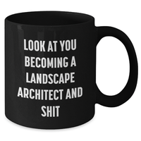 Load image into Gallery viewer, Funny Landscape Architect Black Coffee Mug Gifts for Her, Unique Mother's Day Unique Gift from Women, 'Look At You Becoming A Landscape Architect And Shit' - Additional

