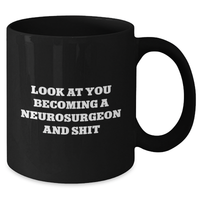 Load image into Gallery viewer, Funny Neurosurgeon Gifts - Look At You Becoming A Neurosurgeon And Shit Black Coffee Mug for Mom&#39;s Day from Friends - Additional
