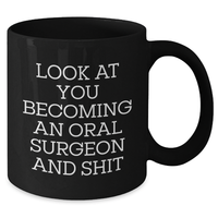 Load image into Gallery viewer, Funny Oral Surgeon Gifts from Friends for Him - &#39;Look At You Becoming An Oral Surgeon And Shit&#39; Black Coffee Mug, Perfect for Father&#39;s Day - Additional
