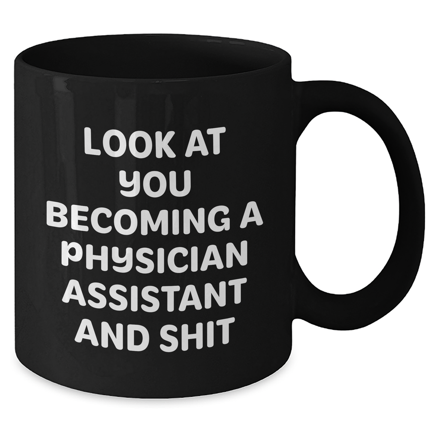 Funny Physician Assistant Gifts - 'Look At You Becoming A Physician Assistant And Shit' Black Coffee Mug for Dad, Gifts from Men to Physician Assistant - Additional