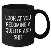 Load image into Gallery viewer, Funny Quilter Gifts: Look At You Becoming A Quilter And Shit Inspired Black Coffee Mug for Quilter Friends and Family Unique Gifts from Mom, Dad, or Coworkers - Additional

