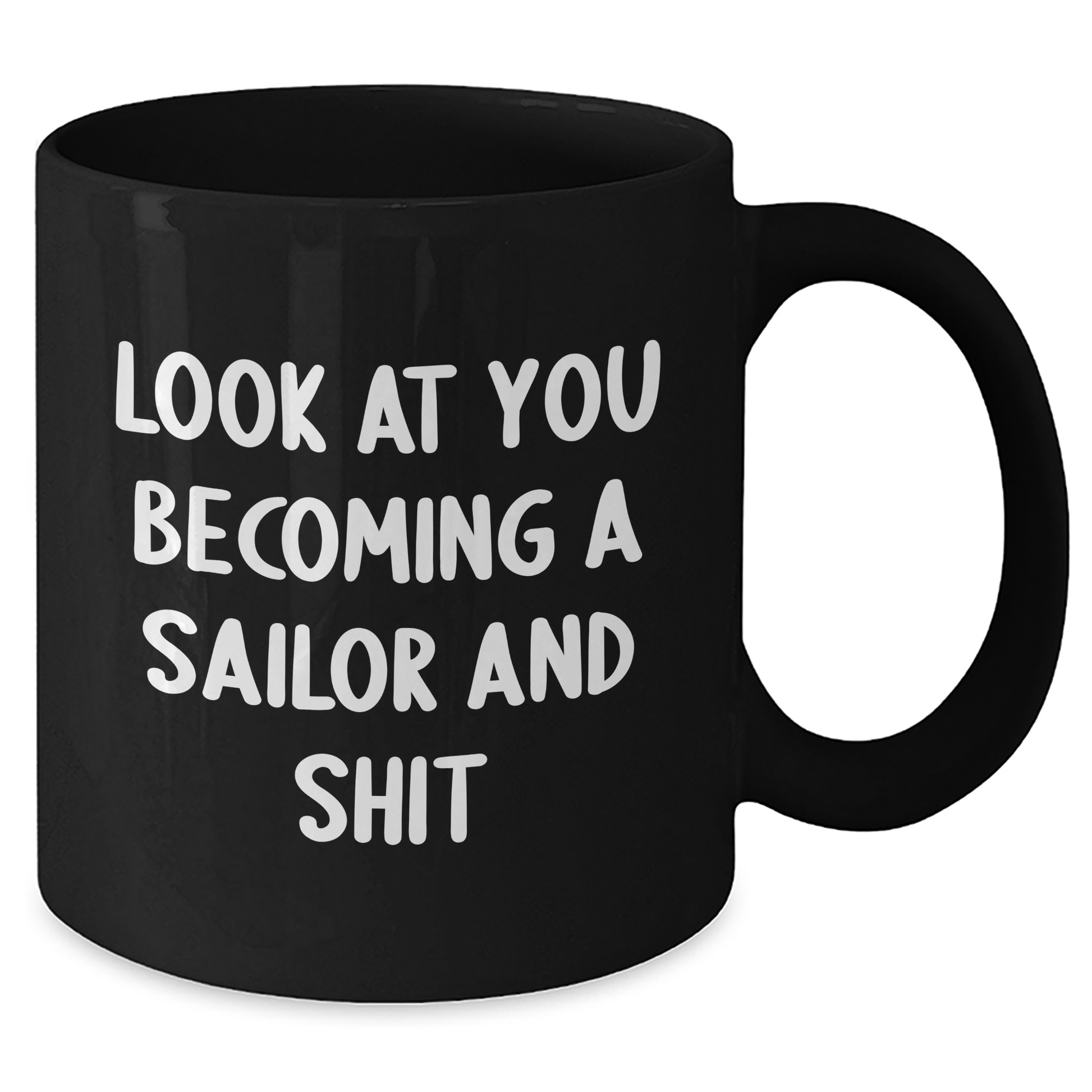 Funny Sailor Gifts from Friends for Graduation, Black Coffee Mug, Look At You Becoming A Sailor And Shit - Additional