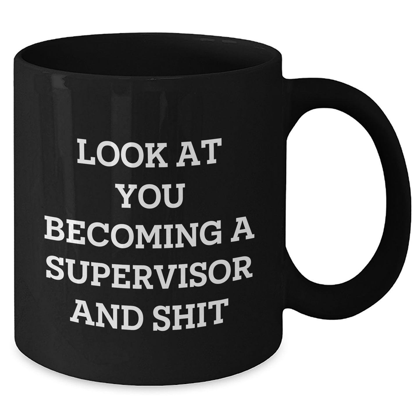 Funny Supervisor Black Coffee Mug - Gifts from Friends for Supervisor, Black Coffee Mug for Mother's Day, Look At You Becoming A Supervisor And Shit - Additional