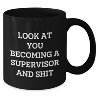 Load image into Gallery viewer, Funny Supervisor Black Coffee Mug - Gifts from Friends for Supervisor, Black Coffee Mug for Mother&#39;s Day, Look At You Becoming A Supervisor And Shit - Additional
