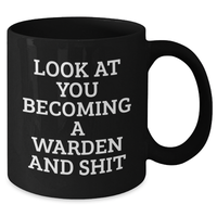 Load image into Gallery viewer, Warden Graduation Funny Gifts from Friends to Warden, Black Coffee Mug with Quote Look At You Becoming A Warden And Shit - Additional
