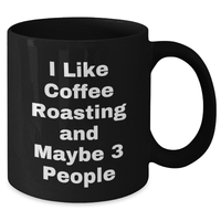 Load image into Gallery viewer, Coffee Roasting Enthusiasts Gifts from Friends for Graduation Unique Black Coffee Mugs, I Like Coffee Roasting And Maybe 3 People - Additional
