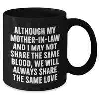 Load image into Gallery viewer, Funny Mom-in-law Black Coffee Mug Gifts from Family for Father&#39;s Day - &#39;Although My Mom-in-law And I May Not Share The Same Blood, We Will Always Share The Same Love&#39; - Additional
