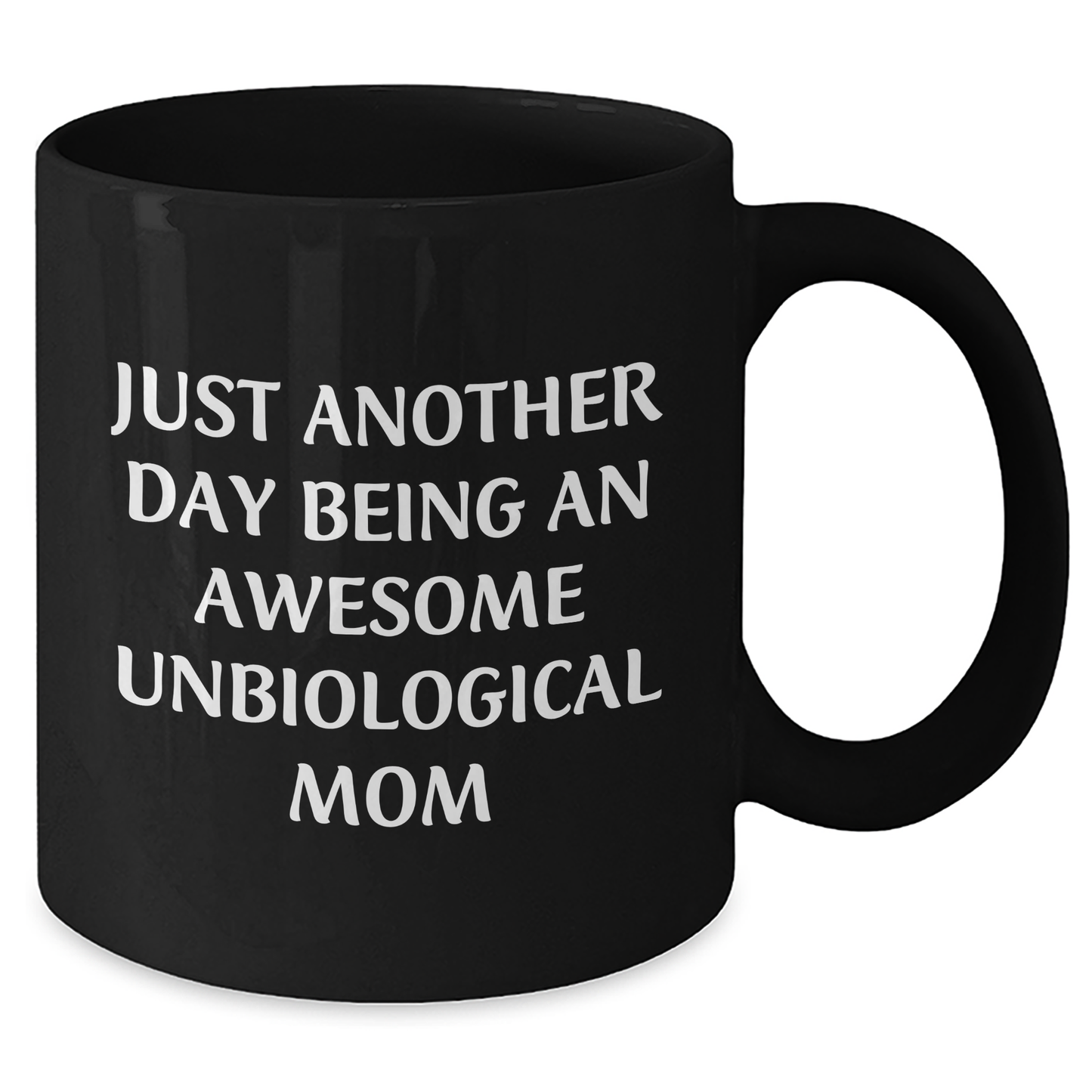Gifts from Loved Ones for Awesome Unbiological Mom, Funny Quote Black Coffee Mug - Unbiological Mom Gifts for Graduation - Inspirational Mom's Daily Grind - 11oz or 15oz Black Ceramic Mug - Additional