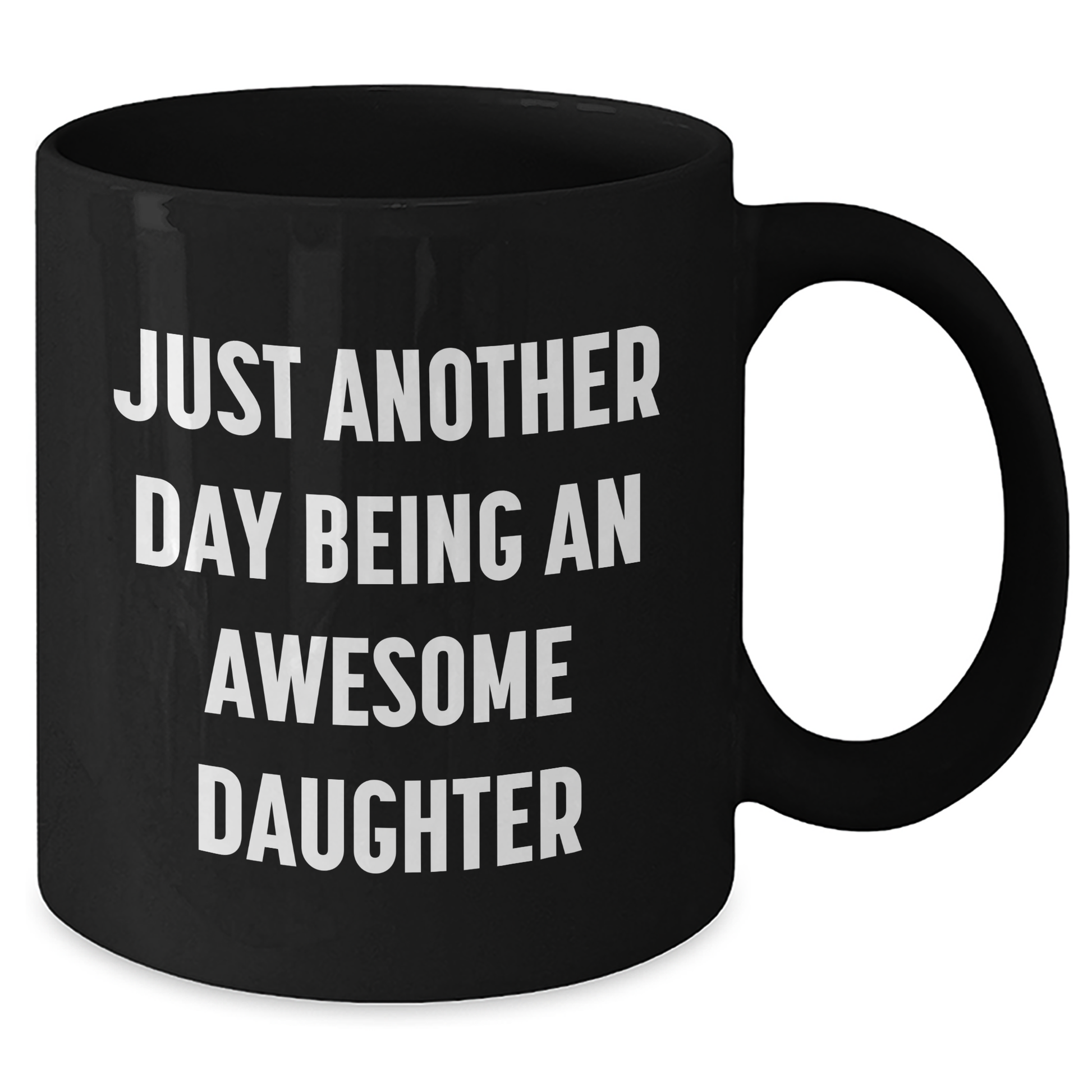 Funny Daughter Gifts from Mom - Just Another Day Being An Awesome Daughter Black Coffee Mug for Graduation Unique Gifts - Additional
