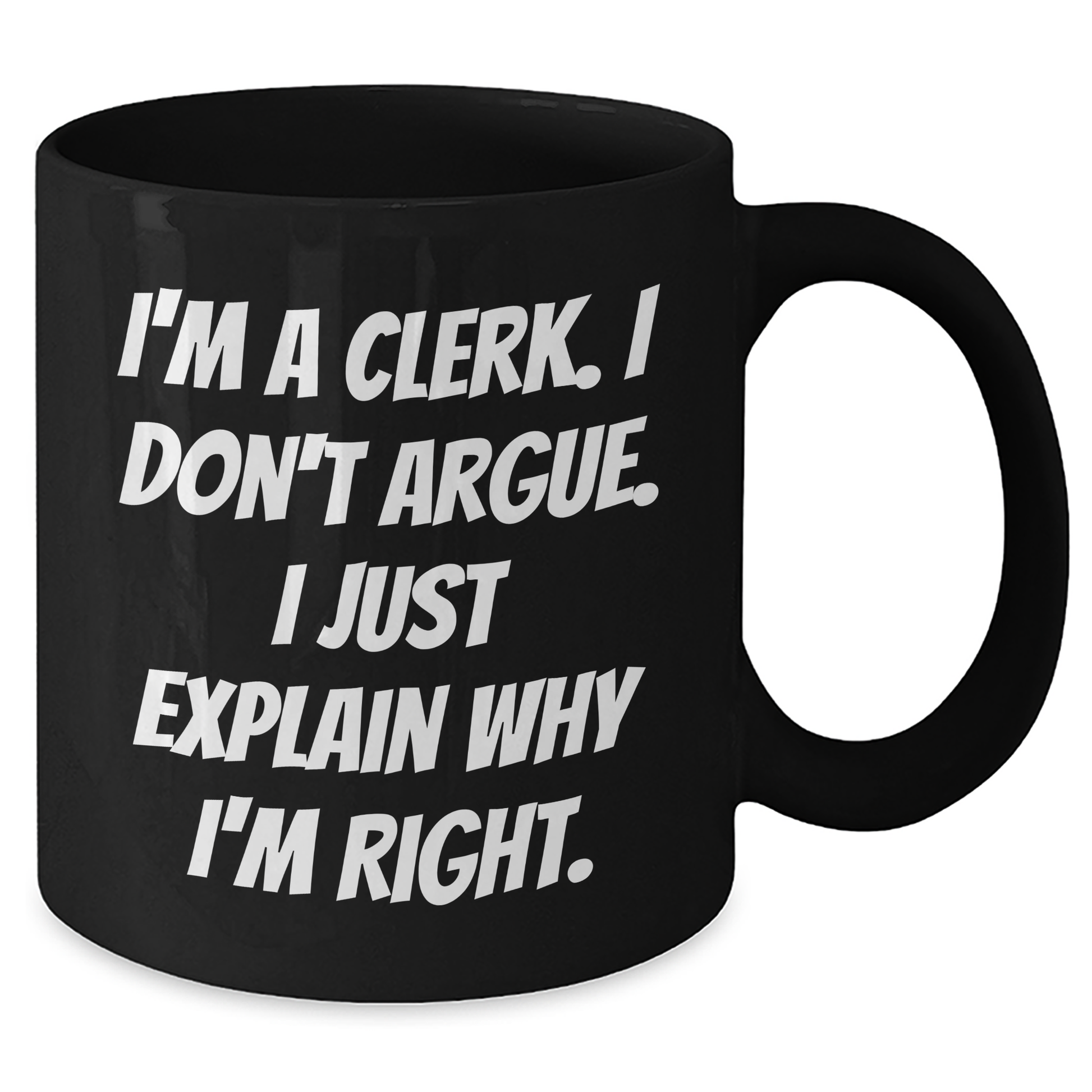 Clerks' Humor Gifts from Friends and Family, Funny Quote Black Coffee Mugs for Clerk Graduation, 11oz or 15oz, Microwave and Dishwasher Safe - Additional