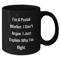 Load image into Gallery viewer, Funny Postal Worker Gifts from Family for Graduation - I Don&#39;t Argue, I Just Explain Why I&#39;m Right. Black Coffee Mug - Additional

