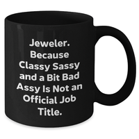 Load image into Gallery viewer, Funny Jeweler Gifts - Classy Sassy And A Bit Fearlessy Is Not An Official Job Title. Black Coffee Mug for Men Women Friends Coworkers Family - Additional
