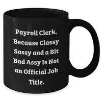 Load image into Gallery viewer, Payroll Clerk Gifts Funny Quote Black Coffee Mugs Gifts from Friends for Payroll Clerk Graduation Unique Gifts - Additional
