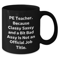 Load image into Gallery viewer, PE Teacher Funny Gifts from Friends for Graduation Unique Black Coffee Mugs, &#39;Pe Teacher Because Classy Sassy And A Bit Fearlessy Is Not An Official Job Title.&#39; - Additional
