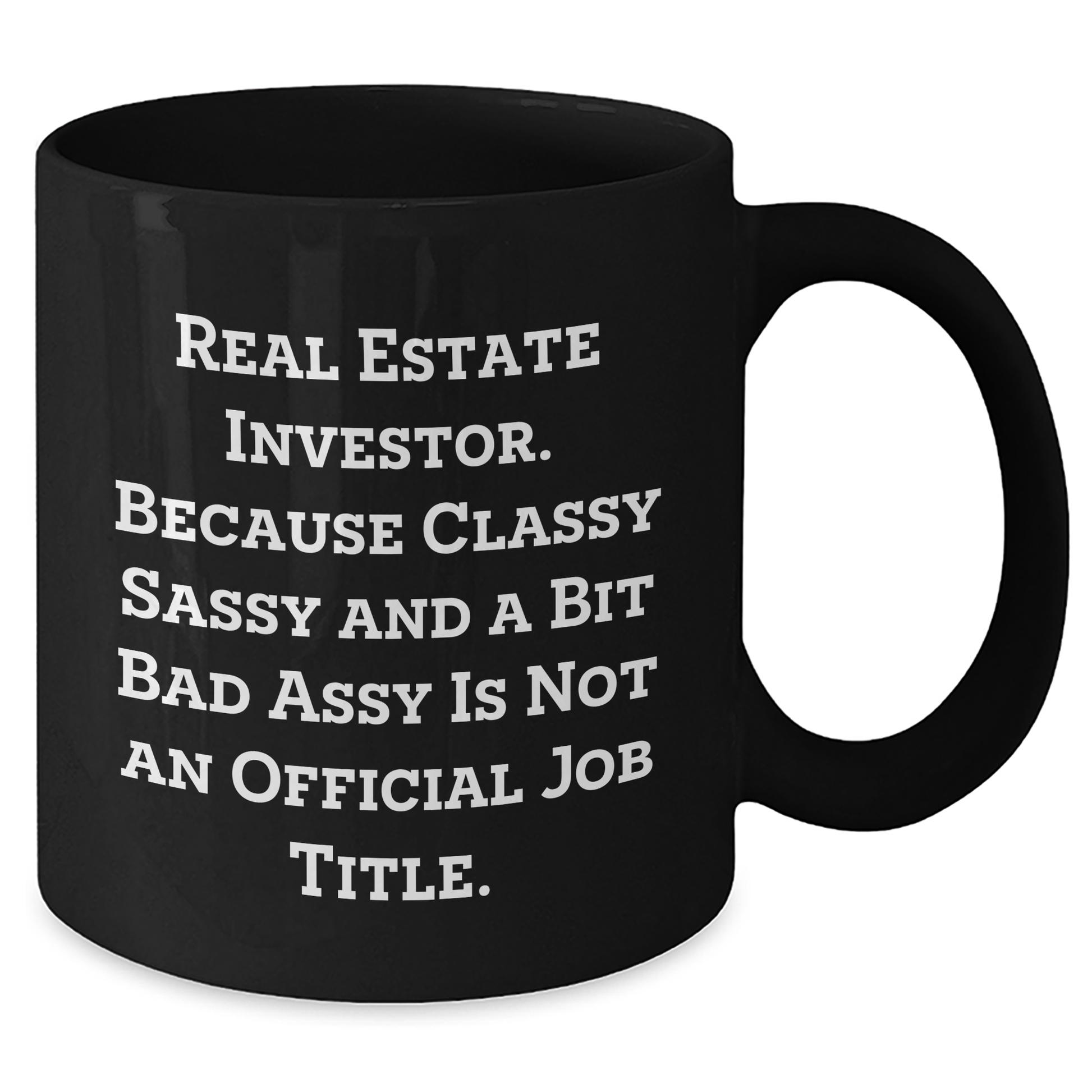 Funny Real Estate Investor Gifts from Mom, Unique Black Coffee Mugs for Dad, 'Real Estate Investor. Because Classy Sassy And A Bit Fearlessy Is Not An Official Job Title.' - Additional