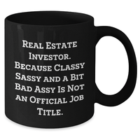 Load image into Gallery viewer, Funny Real Estate Investor Gifts from Mom, Unique Black Coffee Mugs for Dad, &#39;Real Estate Investor. Because Classy Sassy And A Bit Fearlessy Is Not An Official Job Title.&#39; - Additional
