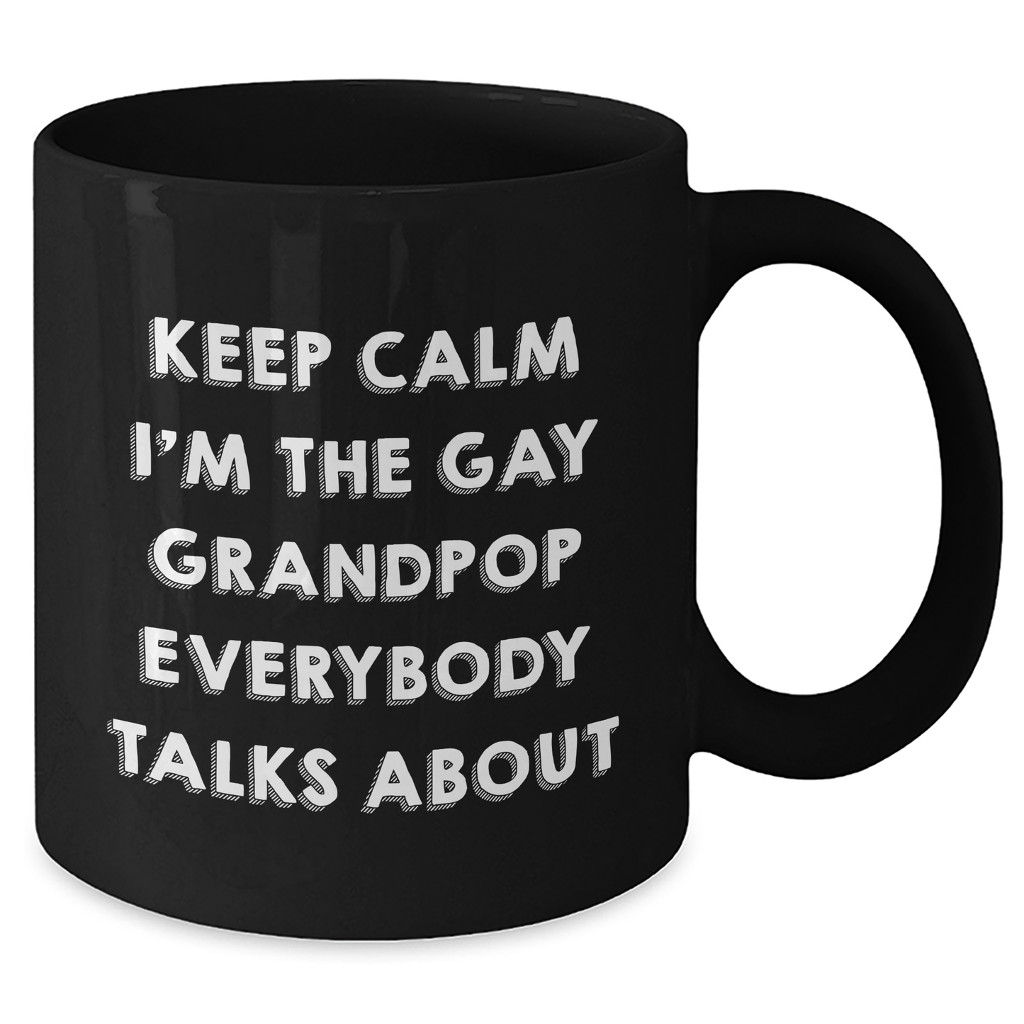 Funny Grandpop Gifts, Keep Calm I'm The Gay Grandpop Everybody Talks About, Black Coffee Mug for Graduation, Gifts from Family, Gifts for Grandpop - Additional