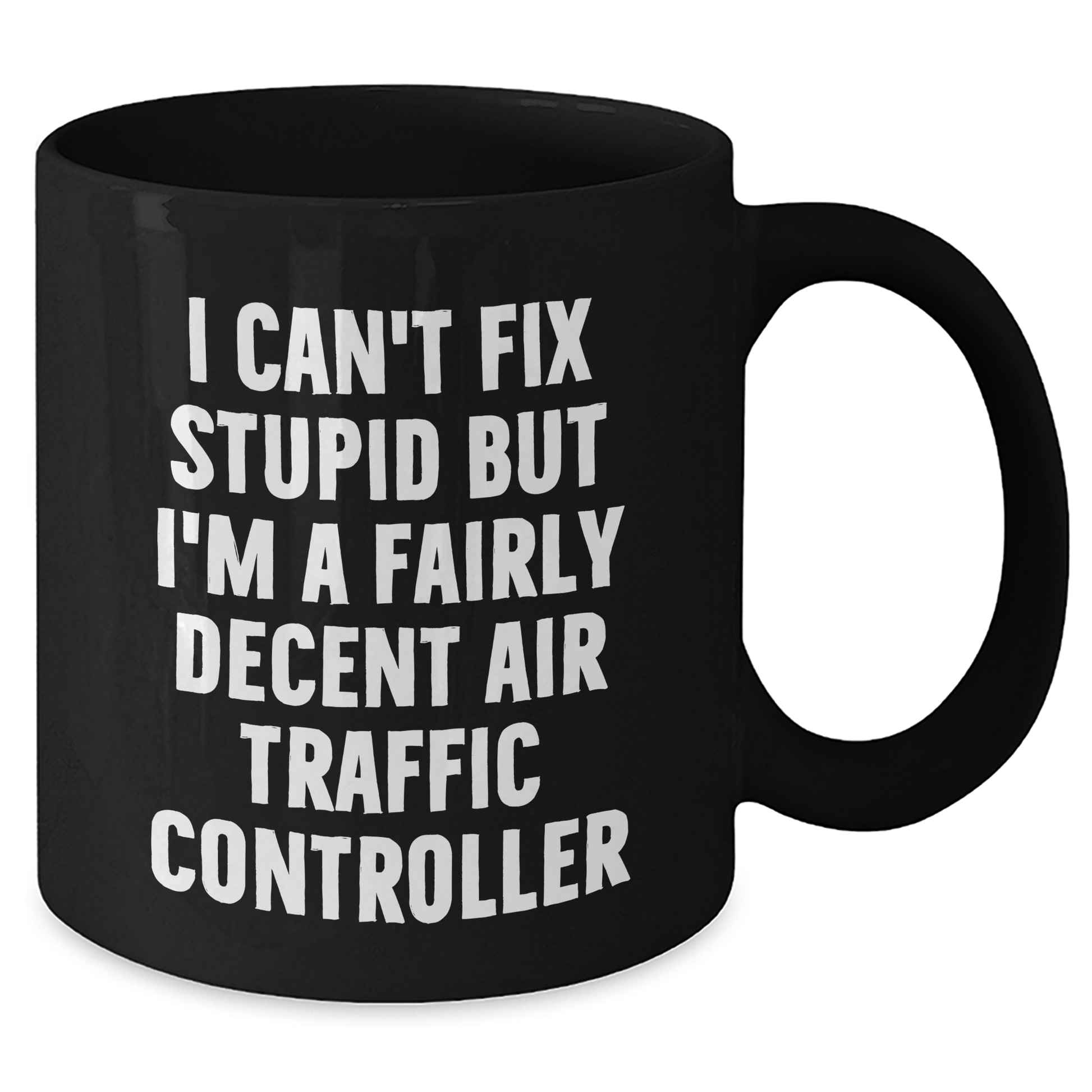 Funny Air Traffic Controller Gifts for Men, I Can't Fix Stupid But I'm A Fairly Decent Air Traffic Controller Black Coffee Mug, Graduation Unique Gifts from Friends or Family - Additional