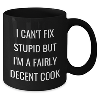 Load image into Gallery viewer, Funny Cook Gifts for Him Her from Friends Coworkers, I Can&#39;t Fix Stupid But I&#39;m A Fairly Decent Cook Black Coffee Mug, 11oz 15oz Microwave Dishwasher Safe - Additional
