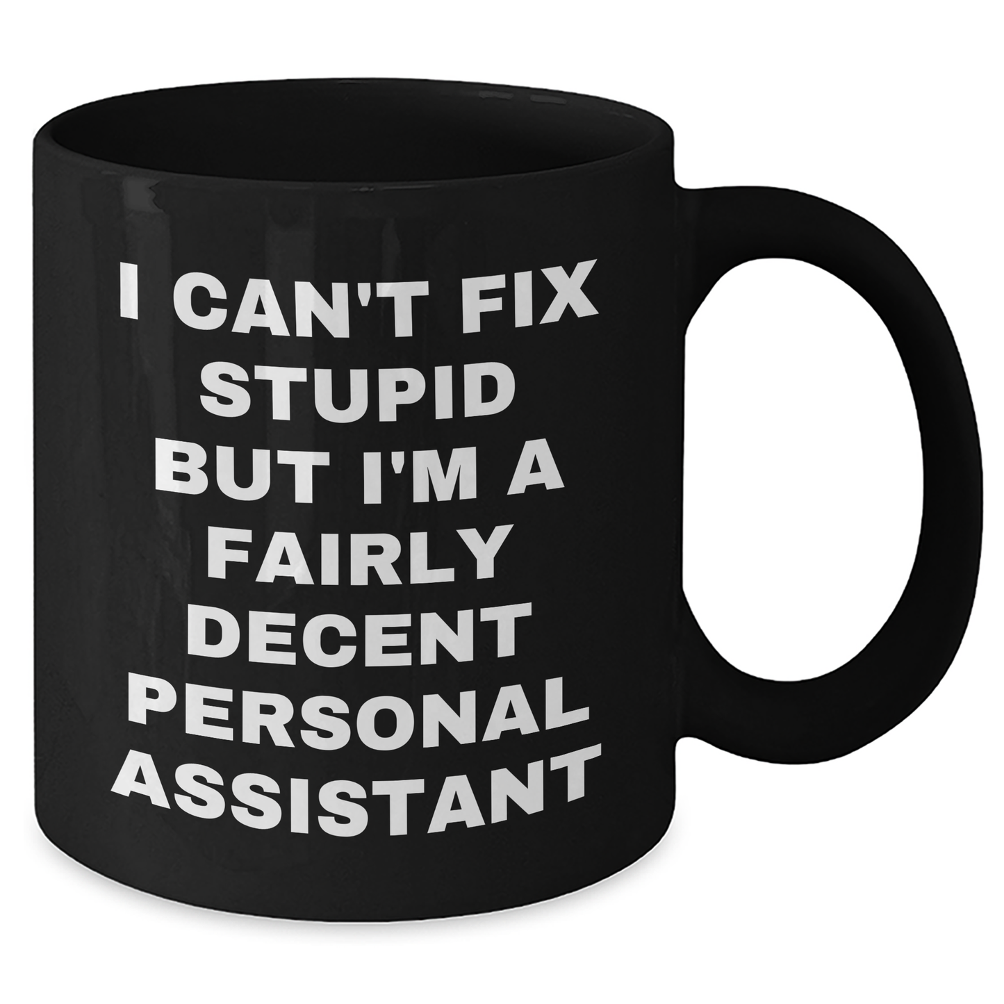 Funny Personal Assistant Gifts from Friends for Graduation Unique Gifts - 'I Can't Fix Stupid But I'm A Fairly Decent Personal Assistant' Black Coffee Mug - Additional
