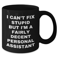 Load image into Gallery viewer, Funny Personal Assistant Gifts from Friends for Graduation Unique Gifts - &#39;I Can&#39;t Fix Stupid But I&#39;m A Fairly Decent Personal Assistant&#39; Black Coffee Mug - Additional
