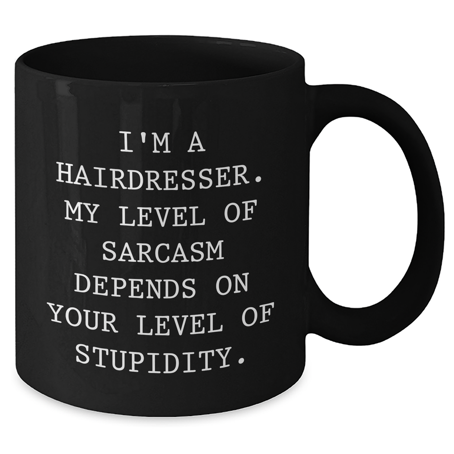 Funny Hairdresser Gifts for Mom - I'm A Hairdresser. My Level Of Sarcasm Depends On Your Level Of Stupidity. Black Coffee Mug, Gifts from Mom to Hairdresser, Unique Mother's Day Unique Gifts - Additional