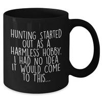 Load image into Gallery viewer, Hunting Humor Gifts from Friends to Family - Funny Black Coffee Mug for Mom on Mother&#39;s Day, Hunting Started Out As A Harmless Hobby, Unique Gift Ideas for Men Women - Additional

