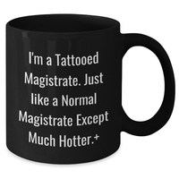 Load image into Gallery viewer, Magistrate Gifts, Funny Quote Black Coffee Mugs, Gifts from Men to Magistrate on Mother's Day - I'm A Tattooed Magistrate, Just Like A Normal Magistrate Except Much Hotter. - Additional

