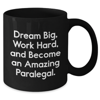 Load image into Gallery viewer, Paralegal Inspirational Gift from Friends for Mom on Mother&#39;s Day - &#39;Dream Big, Work Hard, and...&#39; - Black Coffee Mug - Additional
