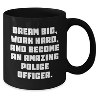 Load image into Gallery viewer, Gifts from Friends for Amazing Police Officers - Dream Big Work Hard Black Coffee Mug, Perfect Mother&#39;s Day Unique Gifts - Additional
