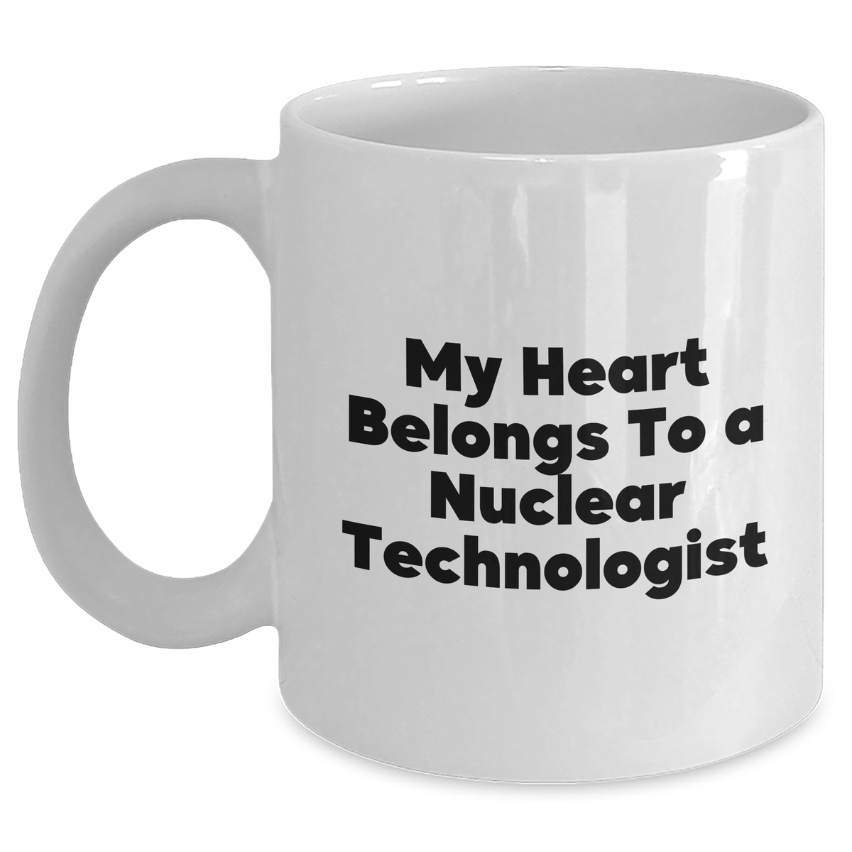 Funny Nuclear Technologist Gifts - My Heart Belongs To A Nuclear Technologist White Coffee Mug, Gifts from Family for Nuclear Technologist, Father's Day Unique Gifts - Main