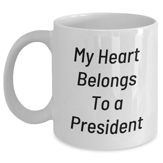 Funny President Gifts from Family - My Heart Belongs To A President White Coffee Mug, Unique Father's Day Unique Gifts for Him, Enthusiast Mug, President Lover, Ceramic Mug, 11oz or 15oz - Main