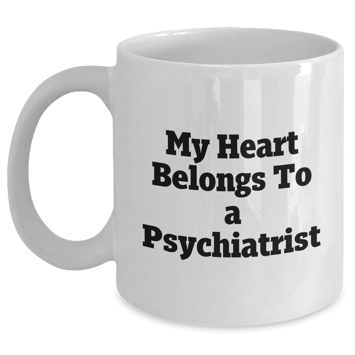 Funny Psychiatrist Gifts, My Heart Belongs To A Psychiatrist Quote, White Coffee Mug for Mother's Day, Gifts from Friends to Psychiatrist - Main