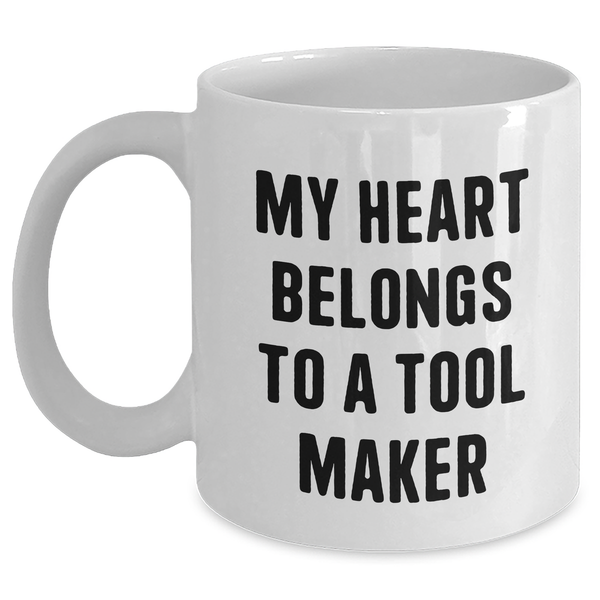 Funny Tool Maker Gifts, White Coffee Mug with 'My Heart Belongs To A Tool Maker' Quote, Gifts from Family for Father's Day - Main
