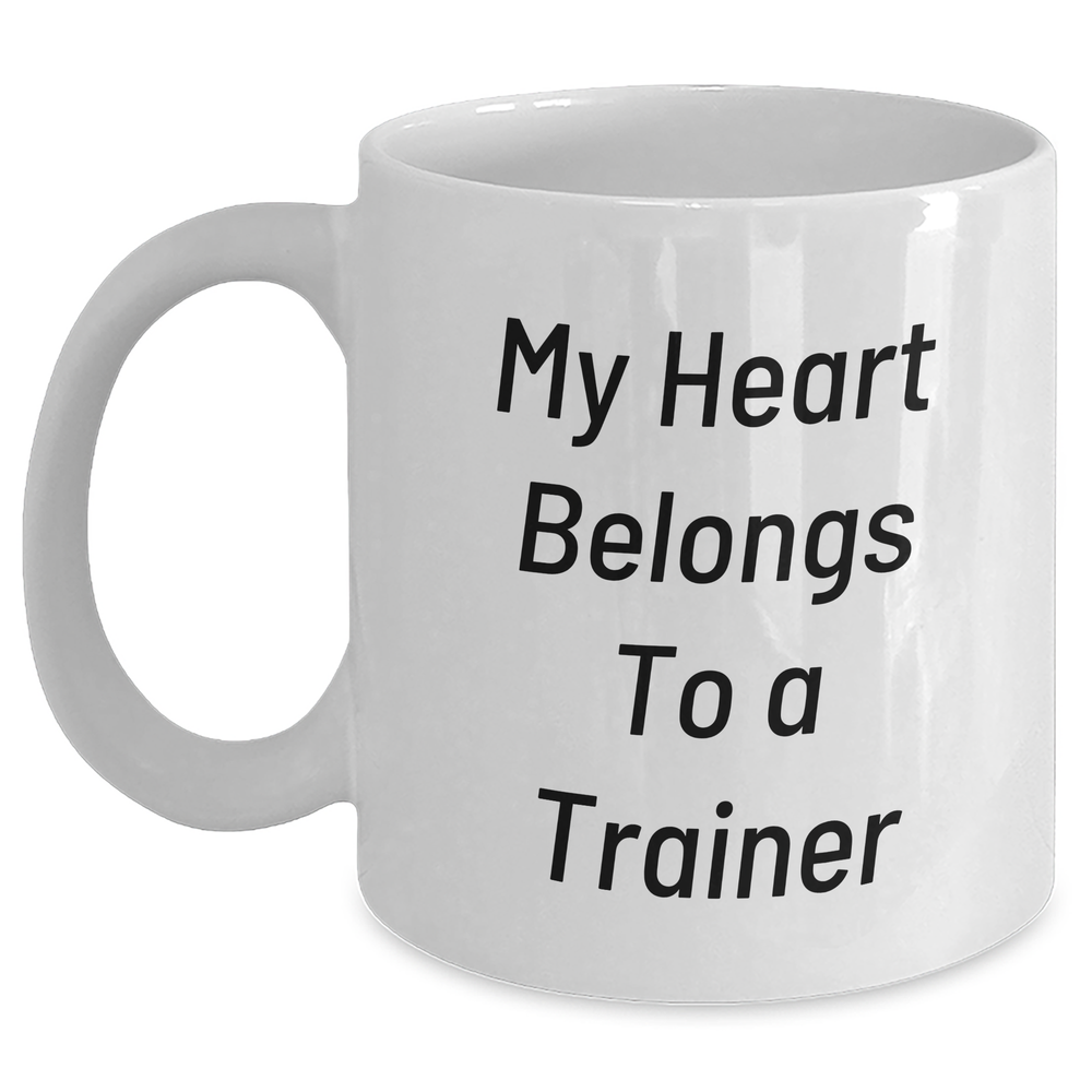 Funny Trainer Gifts from Friends - 'My Heart Belongs To A Trainer' Quote on White Coffee Mug for Trainer's Father's Day - Main