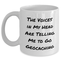 Load image into Gallery viewer, Geocaching Fun Gifts for Men, White Coffee Mug, &#39;The Voices In My Head Are Telling Me To Go Geocaching&#39; Funny Quote, Gifts from Family - Main
