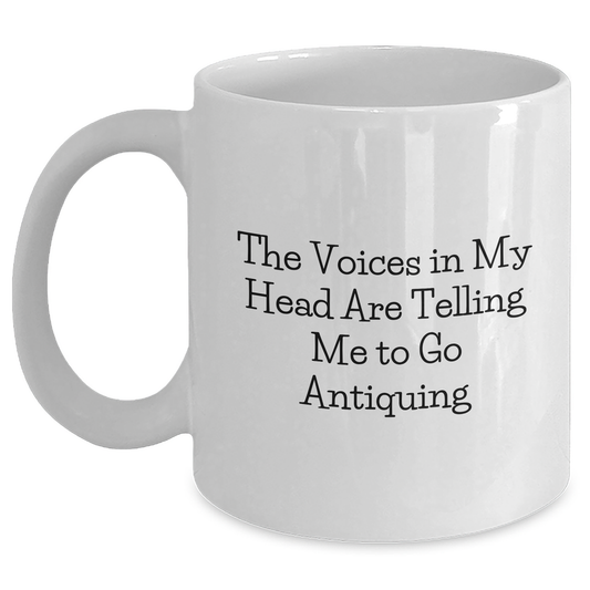Funny Antiquing Gifts for Men from Friends, Unique White Coffee Mug with Quote 'The Voices In My Head Are Telling Me To Go Antiquing' for Father's Day - Main