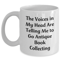 Load image into Gallery viewer, Funny Antique Book Collecting Gifts, White Coffee Mug with &#39;The Voices In My Head Are Telling Me To Go Antique Book Collecting&#39; Quote, Gifts from Family to Dad for Father&#39;s Day - Main
