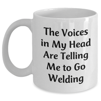 Load image into Gallery viewer, Welding Humor Gifts for Men, Funny White Coffee Mug for Father&#39;s Day, &#39;The Voices In My Head Are Telling Me To Go Welding&#39; - Gifts from Friends, Unique Gifts for Him - Main
