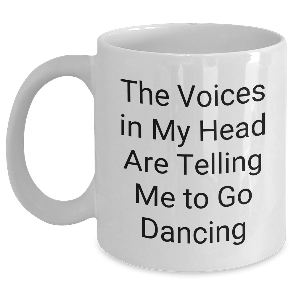 Funny Dancing Gifts from Men to Women on Mother's Day - 'The Voices In My Head Are Telling Me To Go Dancing' White Coffee Mug - Main
