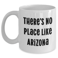 Load image into Gallery viewer, Funny Arizona Gifts, White Coffee Mug for Dad&#39;s Special Day, &#39;There&#39;s No Place Like Arizona&#39; - Gifts from Friends, Family, or Coworkers - Main
