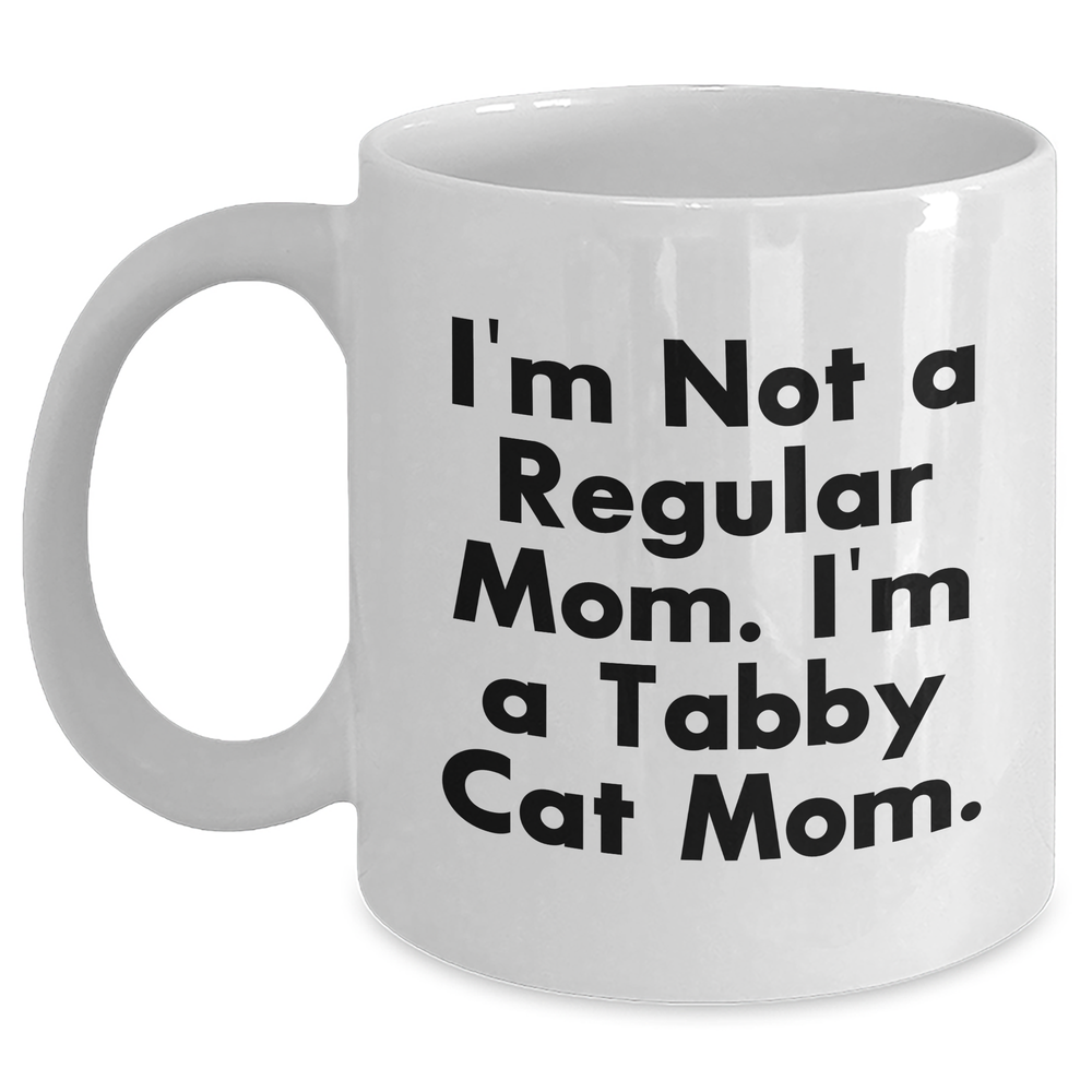 Funny Tabby Cat Mom Gifts from Mom to Tabby Cat Mom White Coffee Mug for Mother's Day, I'm Not A Regular Mom. I'm A Tabby Cat Mom. - Main