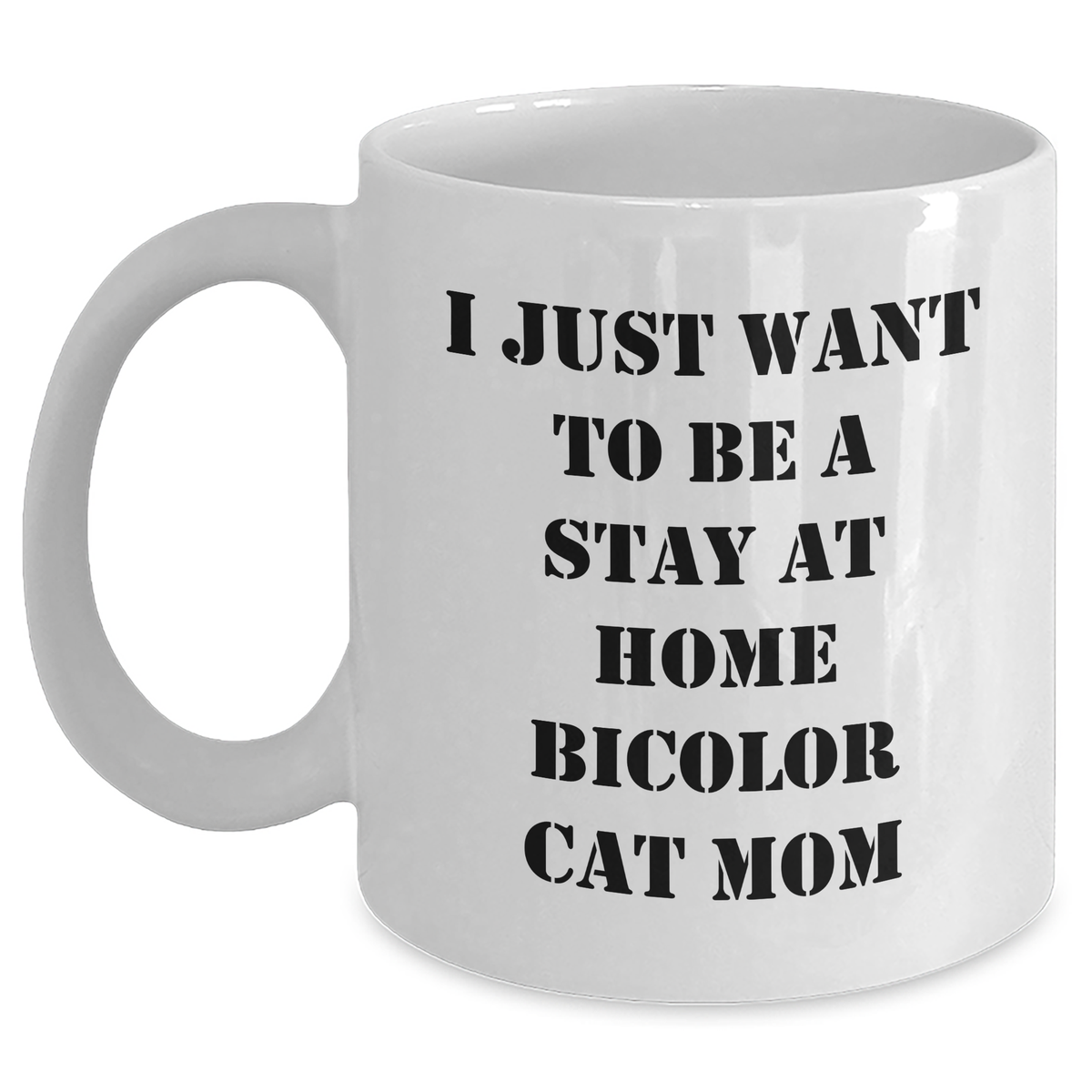 Funny Bicolor Cat Mom Gifts, White Coffee Mug - 'I Just Want To Be A Stay At Home Bicolor Cat Mom', Father's Day Unique Gifts from Men to Family - Main