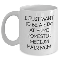 Load image into Gallery viewer, Funny Domestic Medium Hair Mom Gifts, White Coffee Mug for Dad on Father&#39;s Day, Gifts from Mom, Inspirational Quote for Stay at Home Moms - Main
