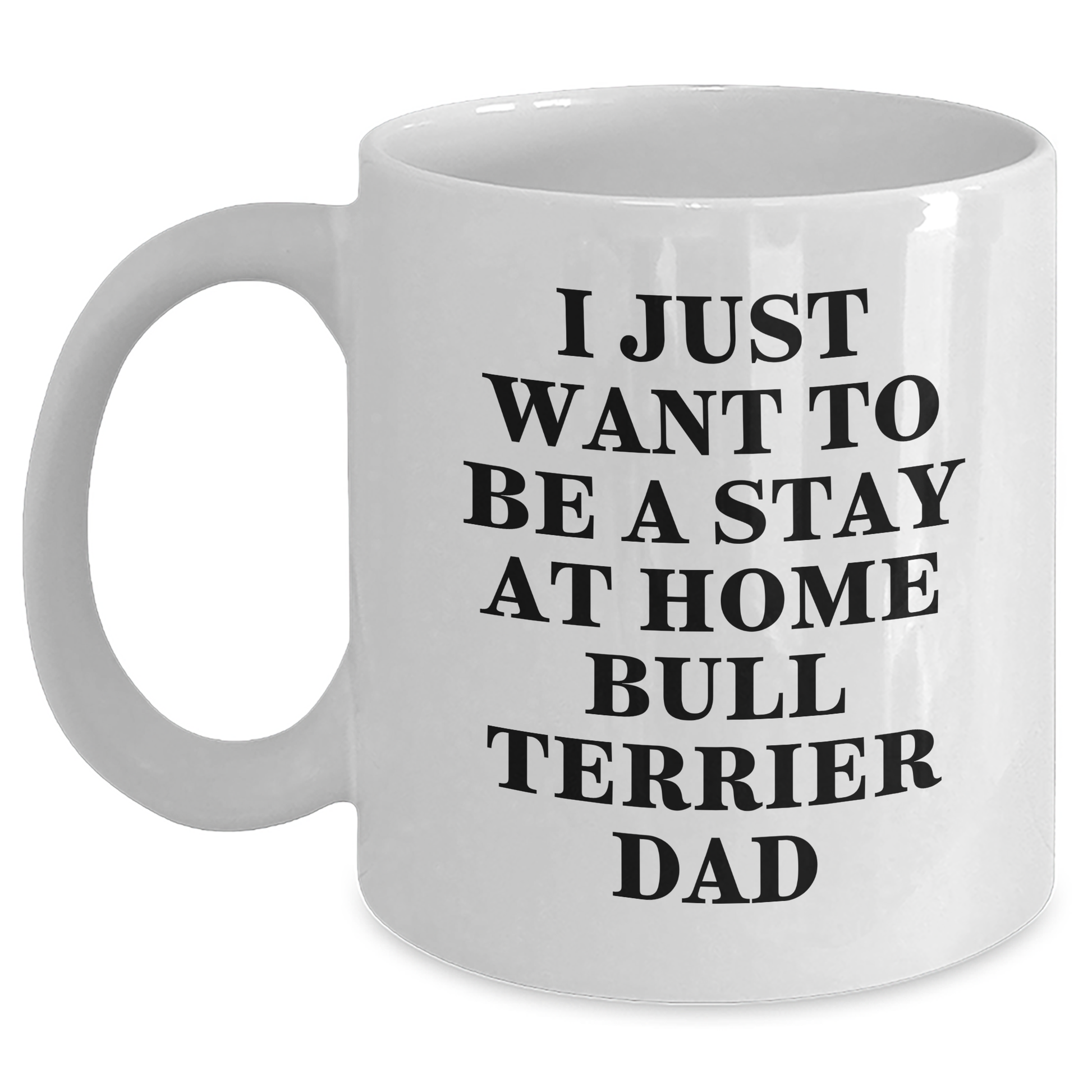 Funny Bull Terrier Dad Gifts for Him - I Just Want To Be A Stay At Home Bull Terrier Dad White Coffee Mug, Perfect for Father's Day - Main