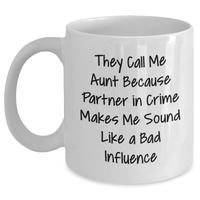 Load image into Gallery viewer, Aunt Gifts from Men, Funny White Coffee Mug for Aunt, &#39;They Call Me Aunt Because Partner In Crime Makes Me Sound Like A Bad Influence&#39; Quote, Father&#39;s Day Unique Gifts - Main

