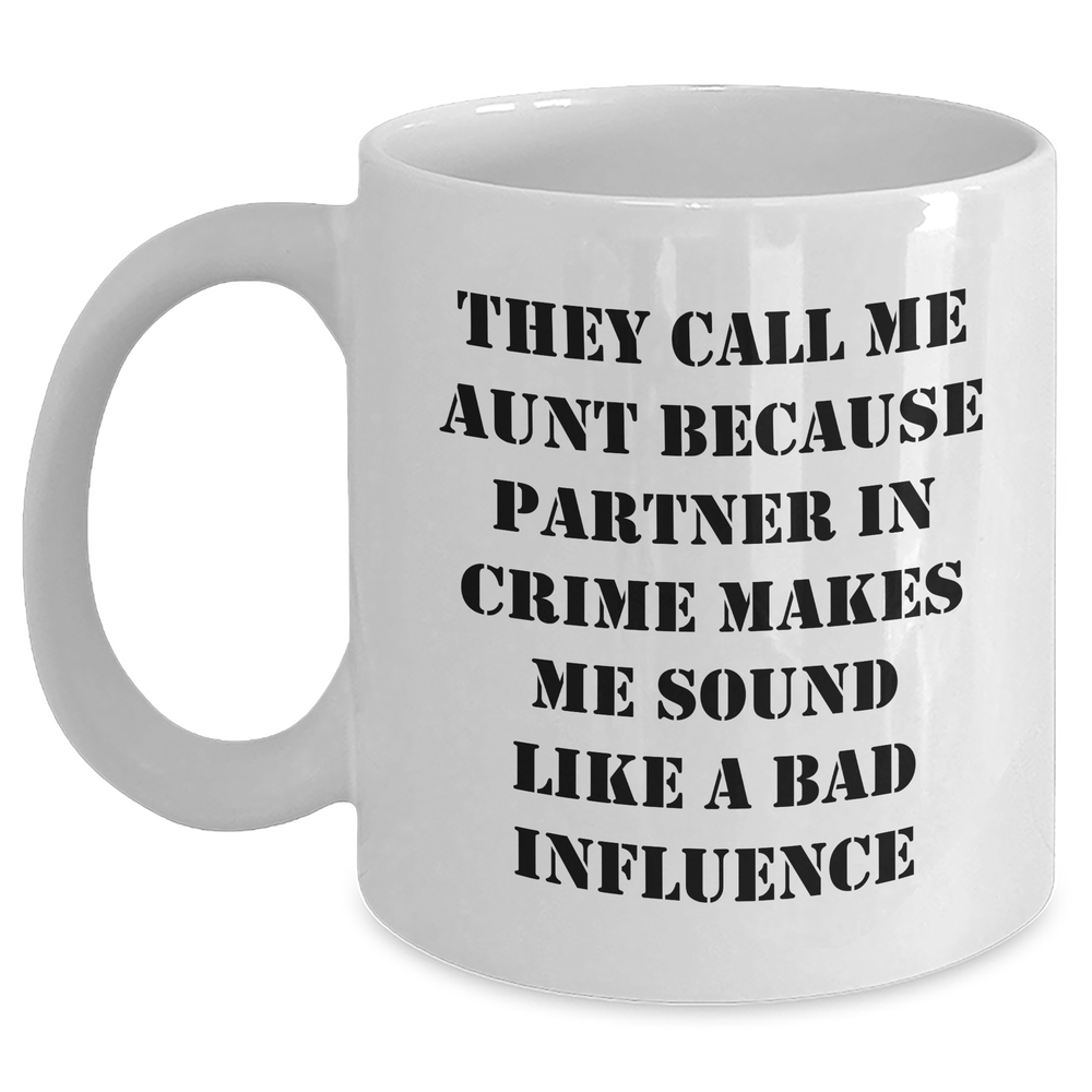 Funny Aunt Gifts from Men to Women This Father's Day, White Coffee Mug with Quote 'They Call Me Aunt Because Partner In Crime Makes Me Sound Like A Bad Influence' - Main