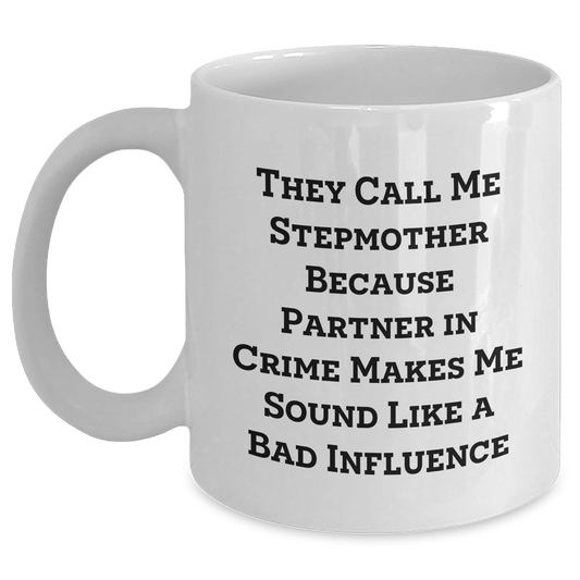 Funny Stepmother Gifts from Men to Step Mom - 'They Call Me Stepmother Because Partner In Crime Makes Me Sound Like A Bad Influence' White Coffee Mug for Father's Day - Main