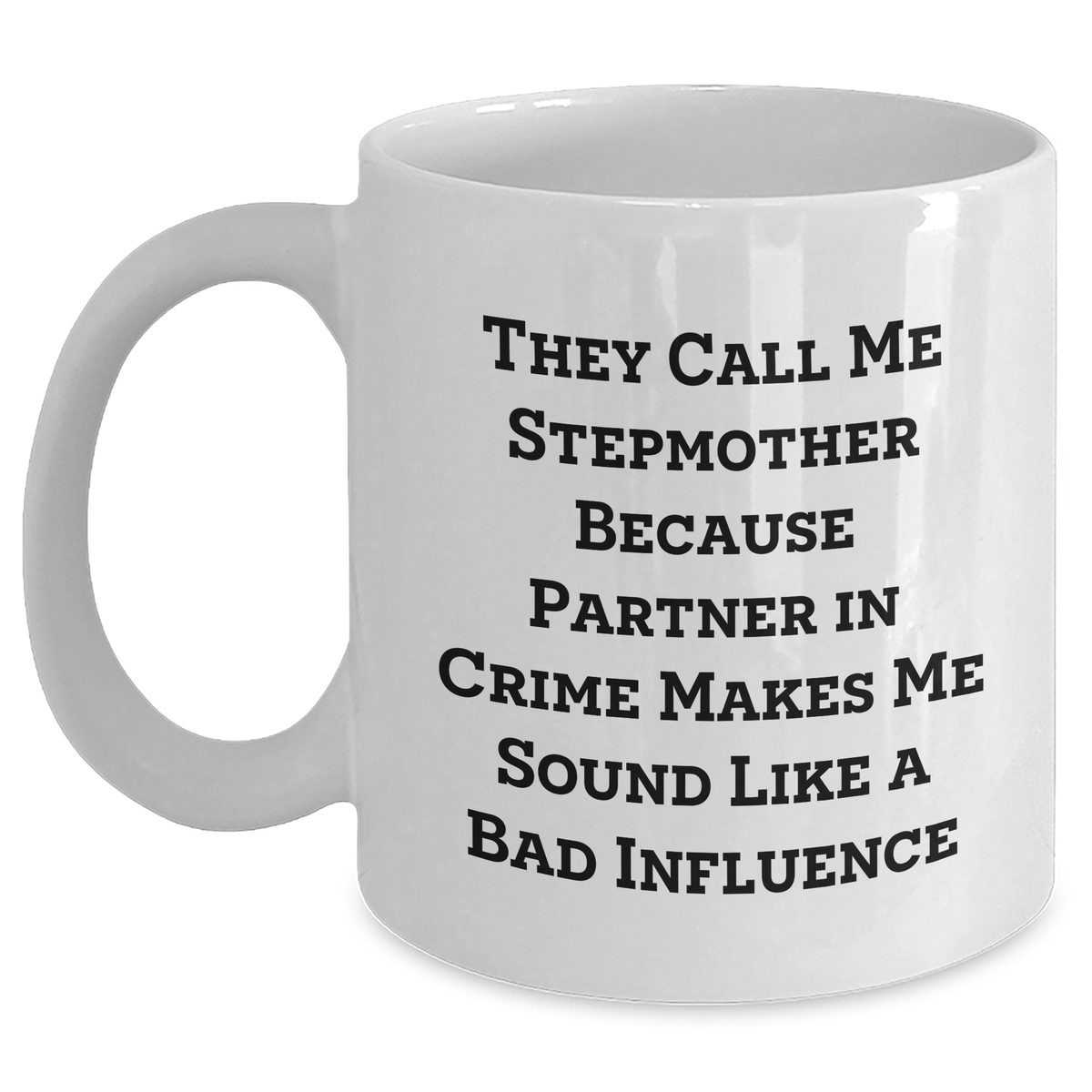 Funny Stepmother Gifts from Men to Step Mom - 'They Call Me Stepmother Because Partner In Crime Makes Me Sound Like A Bad Influence' White Coffee Mug for Father's Day - Main